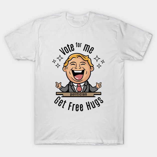 vote for me get free hugs T-Shirt by Fashioned by You, Created by Me A.zed